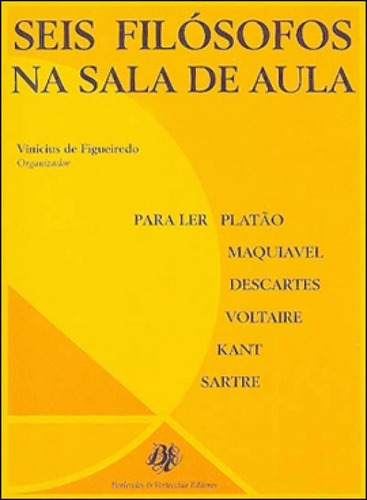 Seis Filósofos Na Sala De Aula, De Figueiredo, Vinicius De. Editora Berlendis & Vertecchia, Capa Mole Em Português