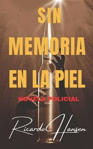 Sin Memoria En La Piel Novela Policial - Hansen,..., De Hansen, Ricardo. Editorial Independently Published En Español