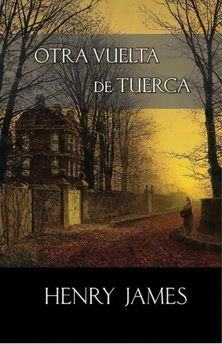 Otra Vuelta De Tuerca, De Henry James. Editorial Createspace Independent Publishing Platform, Tapa Blanda En Español