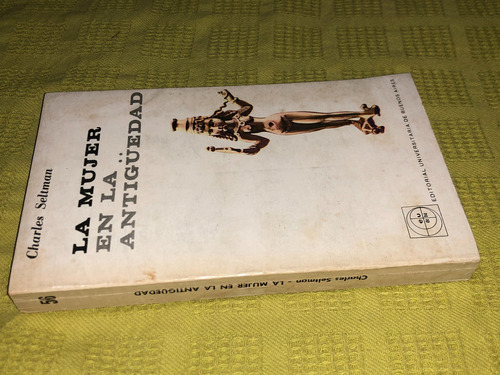 La Mujer En La Antiguedad - Charles Seltman - Eudeba