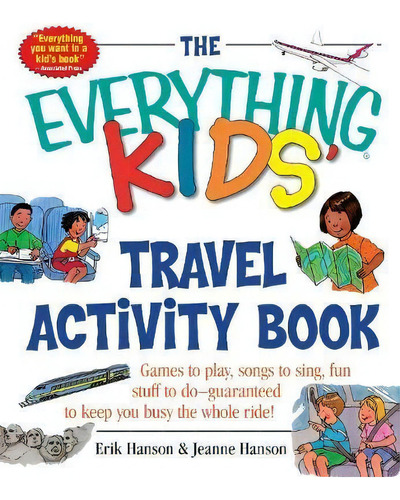 The Everything Kids' Travel Activity Book : Games To Play, Songs To Sing, Fun Stuff To Do -  Guar..., De Erik A. Hanson. Editorial Adams Media Corporation, Tapa Blanda En Inglés
