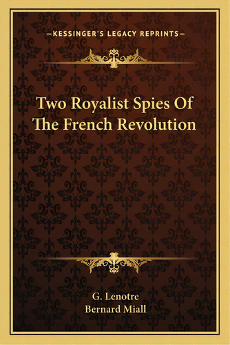 Two Royalist Spies Of The French Revolution, De Lenotre, G.. Editorial Kessinger Pub Llc, Tapa Blanda En Inglés