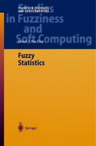 Fuzzy Statistics, De James J. Buckley. Editorial Springer Verlag Berlin Heidelberg Gmbh Co Kg, Tapa Dura En Inglés