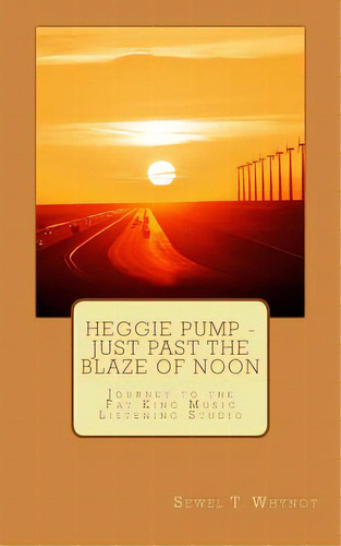 Heggie Pump - Just Past The Blaze Of Noon, De Whynot, Sewel T.. Editorial Createspace, Tapa Blanda En Inglés