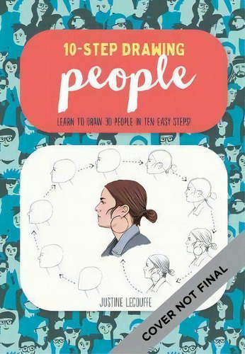 Ten-step Drawing: People : Draw A Range Of Figures & Faces In Ten Easy Steps, De Justine Lecouffe. Editorial Walter Foster Publishing, Tapa Blanda En Inglés