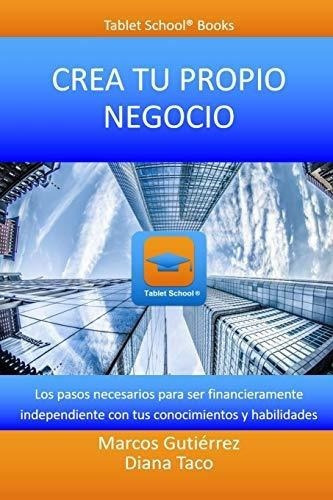 Crea Tu Propio Negocio Los Pasos Necesarios Para Se, de Gutiérrez, Mar. Editorial Independently Published en español