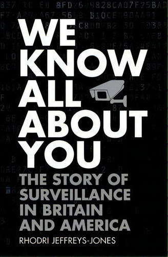 We Know All About You : The Story Of Surveillance In Britain And America, De Rhodri Jeffreys-jones. Editorial Oxford University Press, Tapa Dura En Inglés