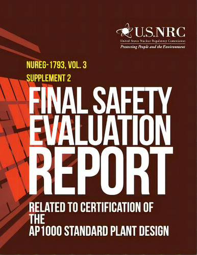 Final Safety Evaluation Report: Related To Certification Of The Ap1000 Standard Plant Design, De Untied States Nuclear Regulatory Commiss. Editorial Createspace, Tapa Blanda En Inglés