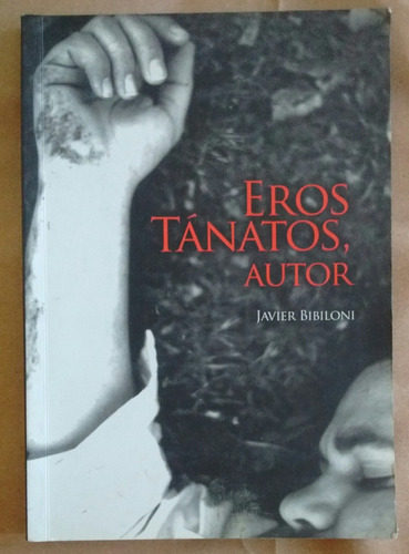 Javier Bibiloni Eros Tánatos, Autor Edición El Autor 2007