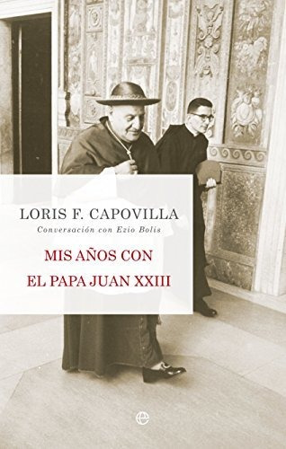 Mis Anos Con El Papa Juan Xxiii - Capovilla Loris