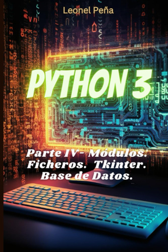 Libro: Python 3: Parte Iv - Módulos. Ficheros. Interfaces Gr