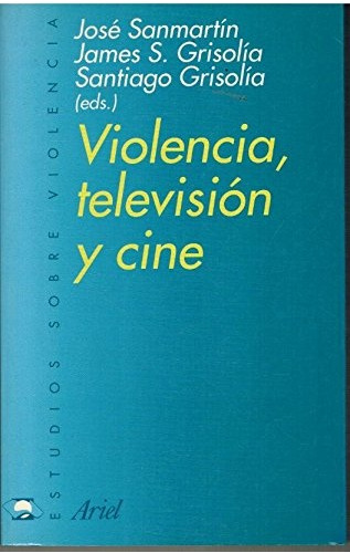 Violencia, Televisión Y Cine.. - José Sanmartín