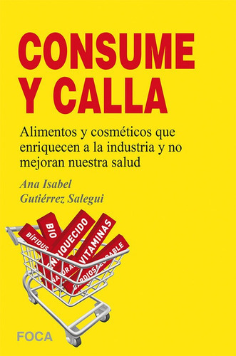Consume Y Calla!!, De Gutiérrez Salegui, Ana Isabel. Editorial Foca Ediciones Y Distribuciones Generales S.l., Tapa Blanda En Español