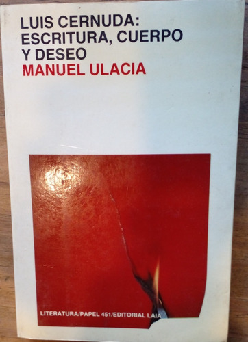 Luis Cernuda: Escritura, Cuerpo Y Deseo - Manuel Ulacia