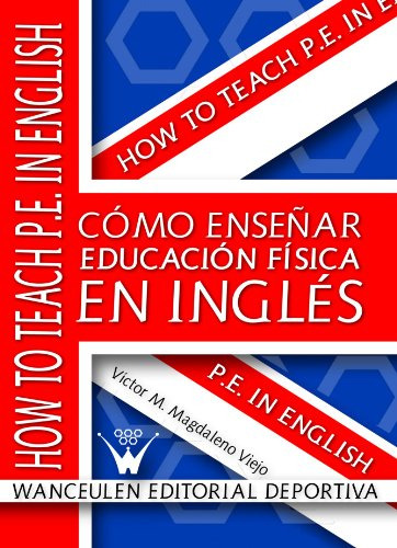 Como Enseñar Educación Física En Inglés (spanish Edition)
