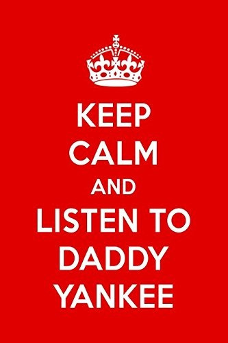 Keep Calm And Listen To Daddy Yankee Daddy Yankee Designer N