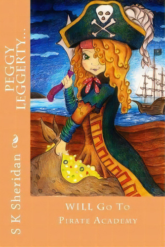 Peggy Leggerty Will Go To Pirate Academy, De S K Sheridan. Editorial Createspace Independent Publishing Platform, Tapa Blanda En Inglés