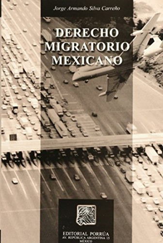 Derecho Migratorio Mexicano, De Jorge Armando Silva Carreño. Editorial Porrúa México En Español