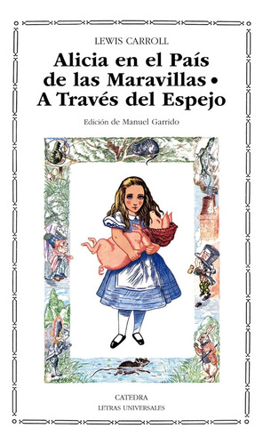 Lewis Carroll Alicia en el país de las maravillas A través del espejo y lo que Alicia encontró allí Editorial Cátedra