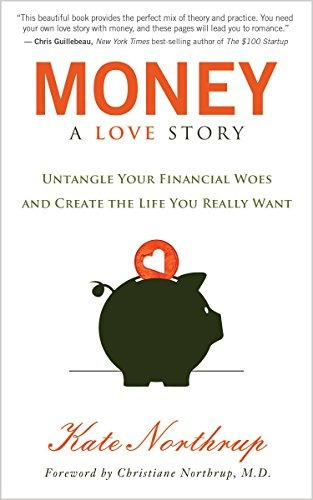 Money: A Love Story: Untangle Your Financial Woes And Create The Life You Really Want, De Kate Northrup. Editorial Hay House Inc, Tapa Blanda En Inglés