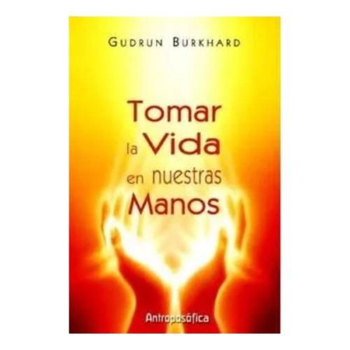 Libro Tomar La Vida En Nuestras Manos Antroposófica Burkhard