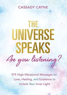 The Universe Speaks, Are You Listening?: 111 Oracle Messages On Love, Healing, And Existence To Unlock Your Inner, De Cayne, Cassady. Editorial Hay House Uk Ltd, Tapa Blanda En Inglés