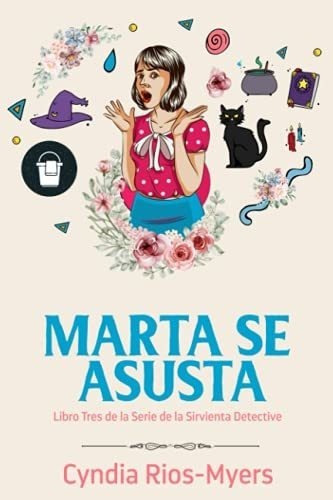 Marta Se Asusta Libro Tres De La Serie De La..., de Rios-Myers, Cyndia. Editorial Independently Published en español