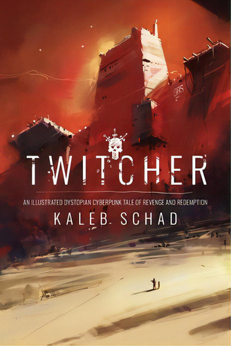 Twitcher: An Illustrated Dystopian Cyberpunk Tale Of Revenge And Redemption, De Schad, Kaleb. Editorial Lightning Source Inc, Tapa Blanda En Inglés