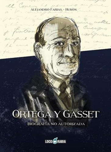 Ortega Y Gasset. Biografia No Autorizada - Alejandro, De Alejandro Farias. Editorial Loco Rabia En Español