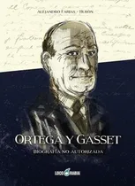 Comprar Ortega Y Gasset. Biografia No Autorizada - Alejandro, De Alejandro Farias. Editorial Loco Rabia En Español