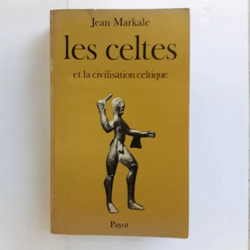 Les Celtes Et La Civilisation Celtique Jean Markale