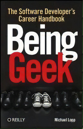 Being Geek : The Software Developer's Career Handbook, De Michael Lopp. Editorial O'reilly Media, Inc, Usa, Tapa Blanda En Inglés