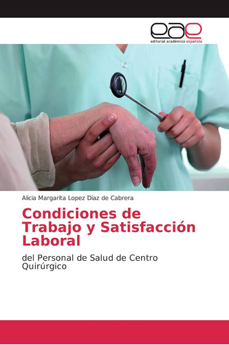 Libro: Condiciones De Trabajo Y Satisfacción Laboral: Del Pe