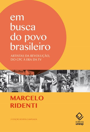 Em busca do povo brasileiro - 2ª edição: Artistas da revolução, do CPC à era da TV, de Ridenti, Marcelo. Fundação Editora da Unesp, capa mole em português, 2014