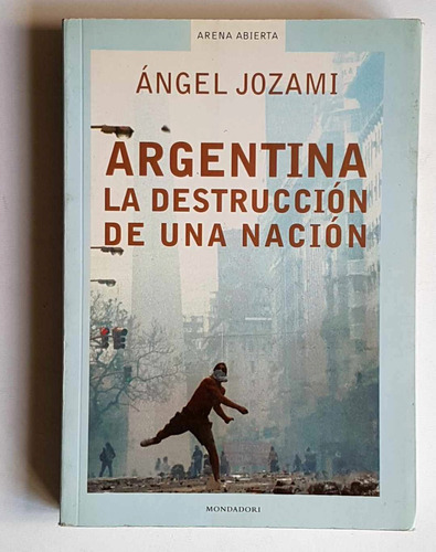 Argentina. La Destruccion De Una Nación, Angel Jozami