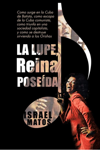 Libro: La Lupe, Reina Poseída: Como Surge En La Cuba De Como