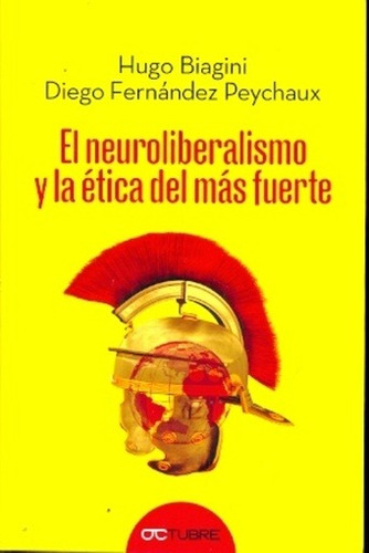 El Neuroliberalismo Y La Ética Del Más Fuerte - Biagini, Pey