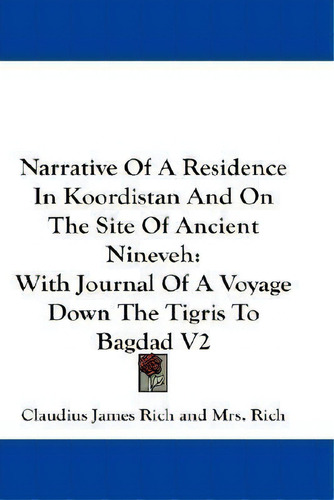Narrative Of A Residence In Koordistan And On The Site Of A, De Claudius James Rich. Editorial Kessinger Publishing En Inglés