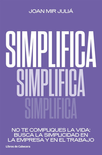 Simplifica, De Mir Julia, Joan. Editorial Libros De Cabecera, Tapa Blanda En Español