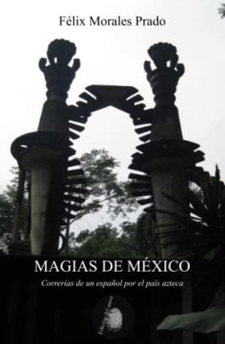 Magias De México: Correrías De Un Español Por El País Azteca (spanish Edition), De Morales Prado, Félix. Editorial Oem, Tapa Blanda En Español