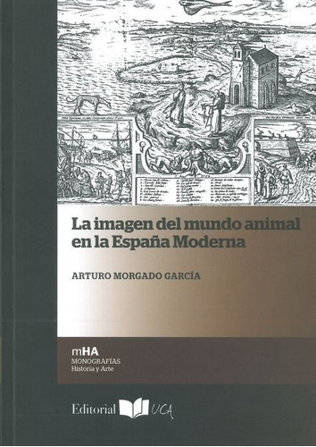 La Imagen Del Mundo Animal En La Espaãâ±a Moderna, De Morgado García, Arturo. Editorial Uca Es El Sello Editorial Del Servicio D, Tapa Blanda En Español