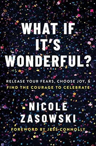 What If It's Wonderful?: Release Your Fears, Choose Joy, And