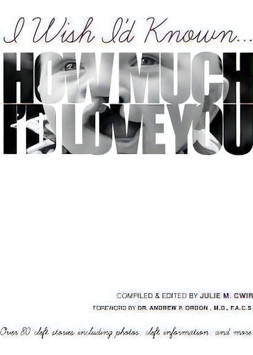 I Wish I'd Known... How Much I'd Love You!, De Julie Cwir., Vol. 1. Editorial Createspace Independent Publishing Platform, Tapa Blanda En Inglés