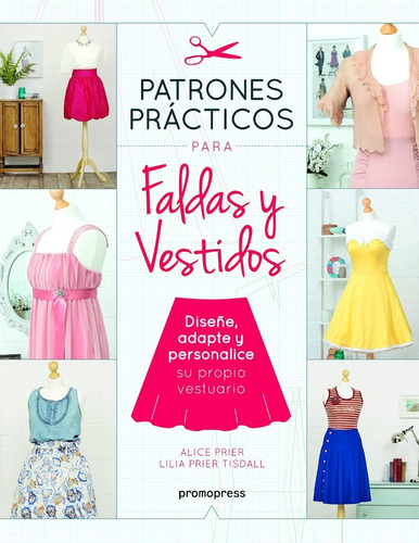 Patronajes Practicos Para Faldas Y Vestidos - Alice Prier