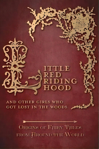 Little Red Riding Hood - And Other Girls Who Got Lost In The Woods (origins Of Fairy Tales From A..., De Amelia Carruthers. Editorial Pook Press, Tapa Dura En Inglés