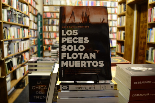 Los Peces Solo Flotan Muertos. José Luis Caballero. 