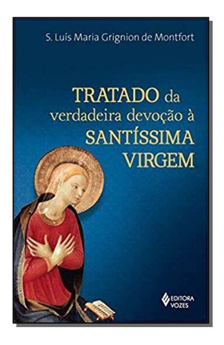 Tratado Da Verdadeira Dev. A Santissima Virgem - (