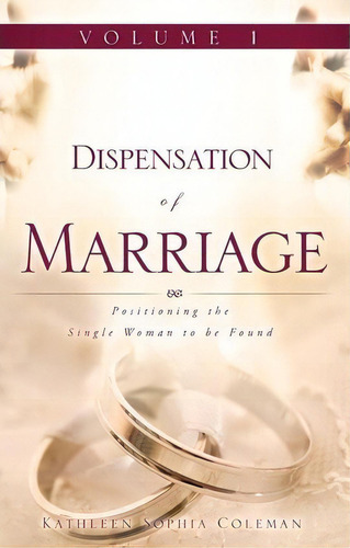 Dispensation Of Marriage Volume 1, De Kathleen Sophia Coleman. Editorial Xulon Press, Tapa Dura En Inglés