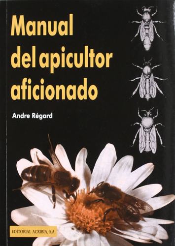 Manual Del Apicultor Aficionado Regard, A. Acribia