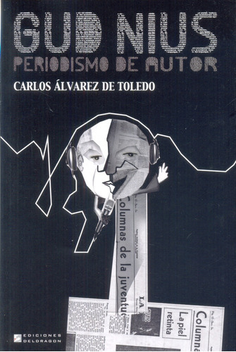 GUD NIUS: PERIODISMO DE AUTOR, de ÁLVAREZ DE TOLEDO, CARLOS. Serie N/a, vol. Volumen Unico. Editorial DELDRAGON, tapa blanda, edición 1 en español, 2015